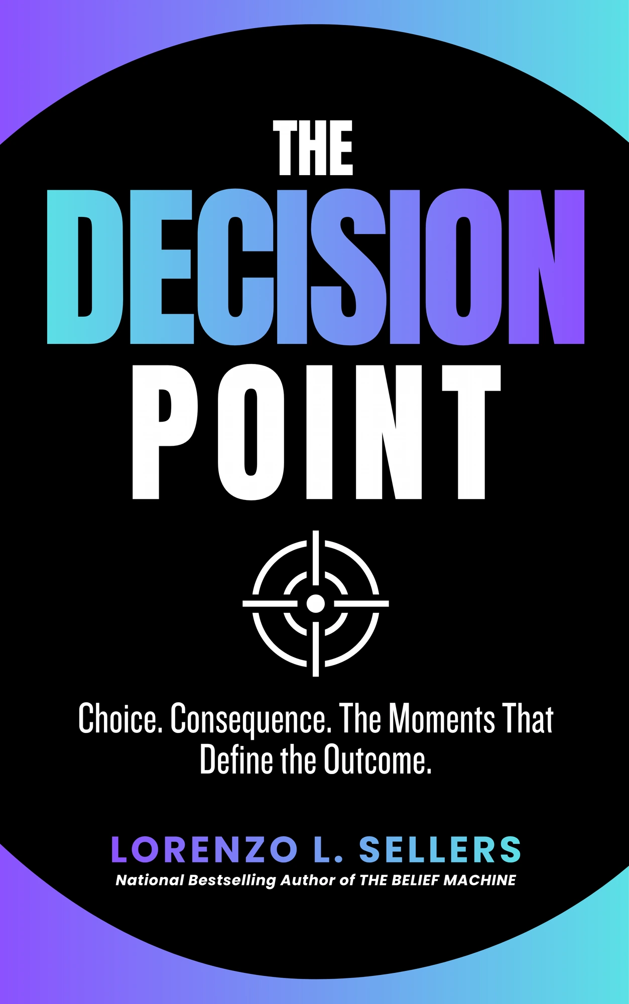 The Decision Point book cover — Choice. Consequence. The Moments That Define the Outcome. by Lorenzo L. Sellers